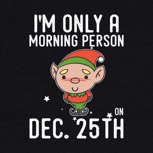 Christmas Dec 25th Morning Person Tshirt by andytruong